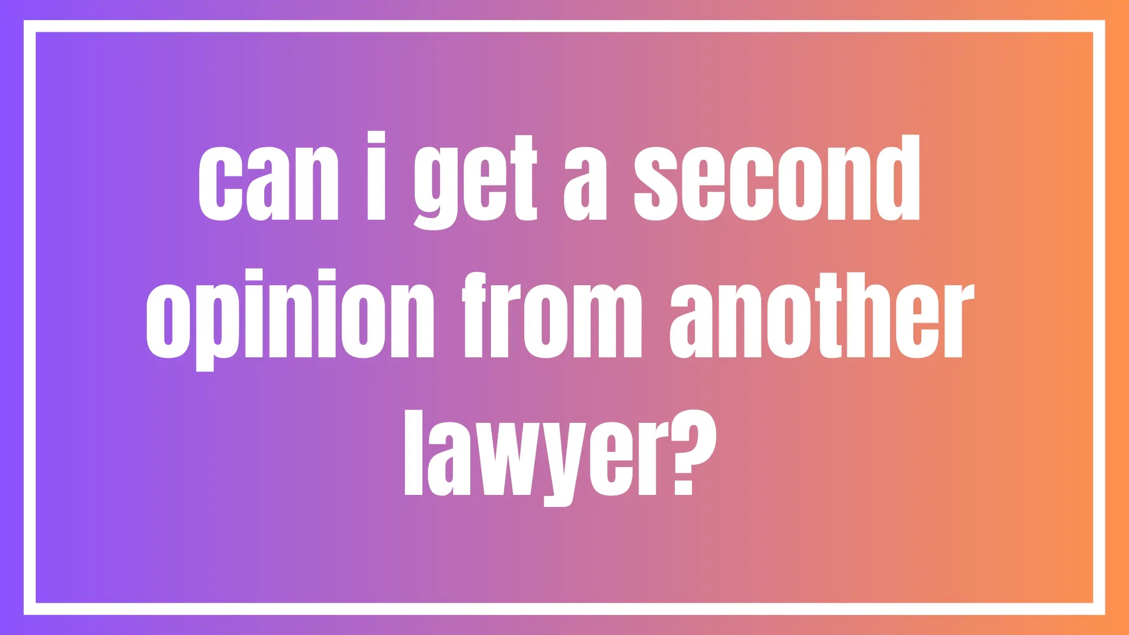 can i get a second opinion from another lawyer